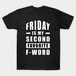 Friday Is My Second Favorite F - Word - Funny T-Shirt